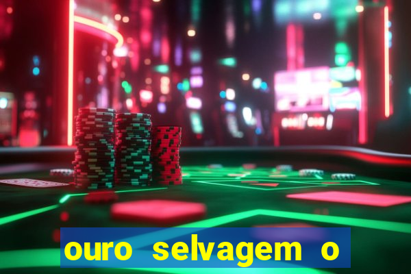 ouro selvagem o que aconteceu na vida